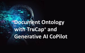Document Ontology with TruCap+ and Generative AI CoPilot