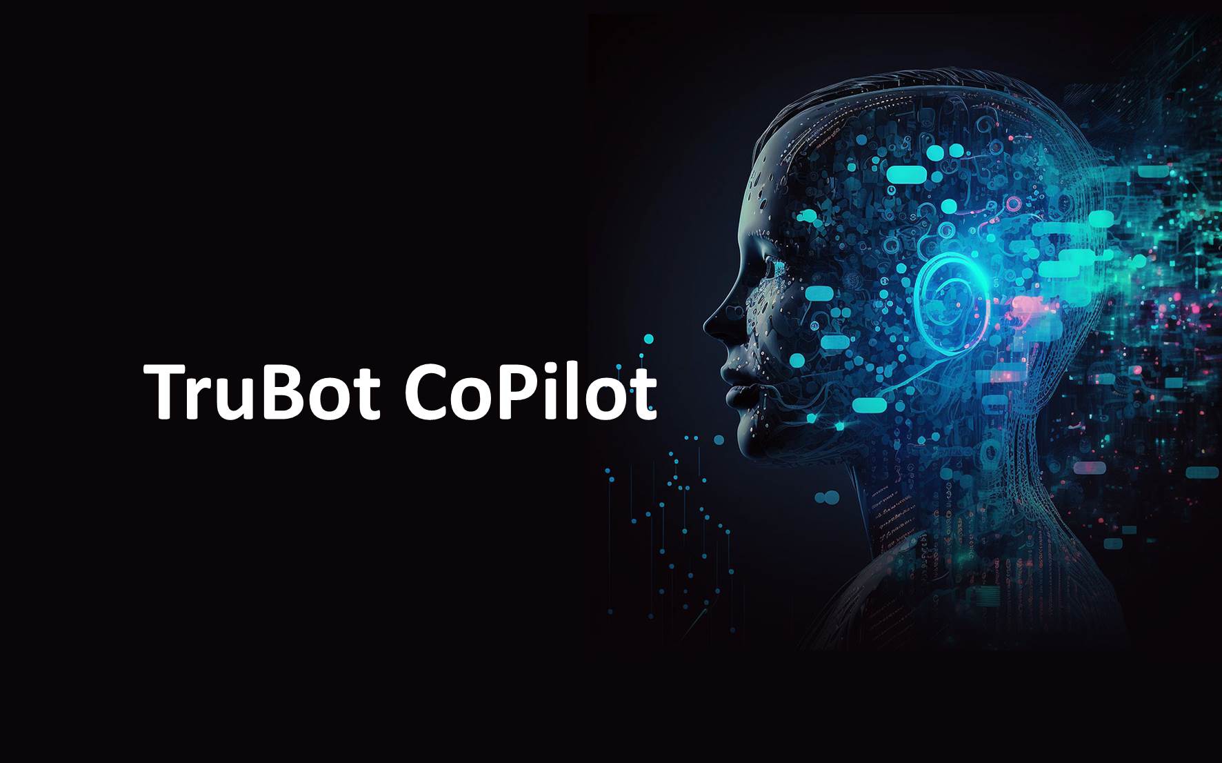 Tru Bot Build Bots with Your Words: TruBot CoPilot + AI Make It Easy (Video)