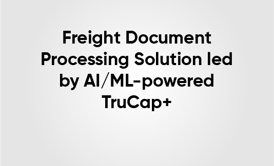 Freight-Document-Processing-Solution-led-by-AIML-powered-TruCap+-01