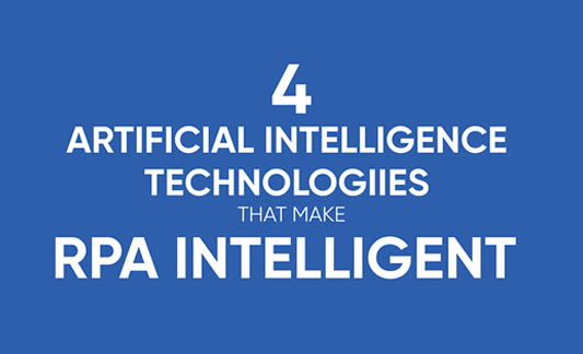 4 Artificial Intelligence Technologies that make RPA Intelligent